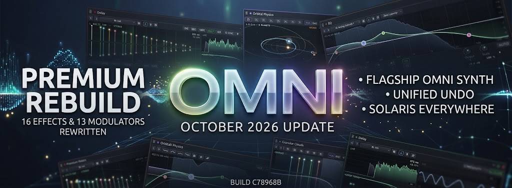 Premium Rebuild: 16 Effects & 13 Modulators Rewritten, Flagship Omni Synth, Live Looper, Unified Undo & Solaris Everywhere — Omni Update October 2026